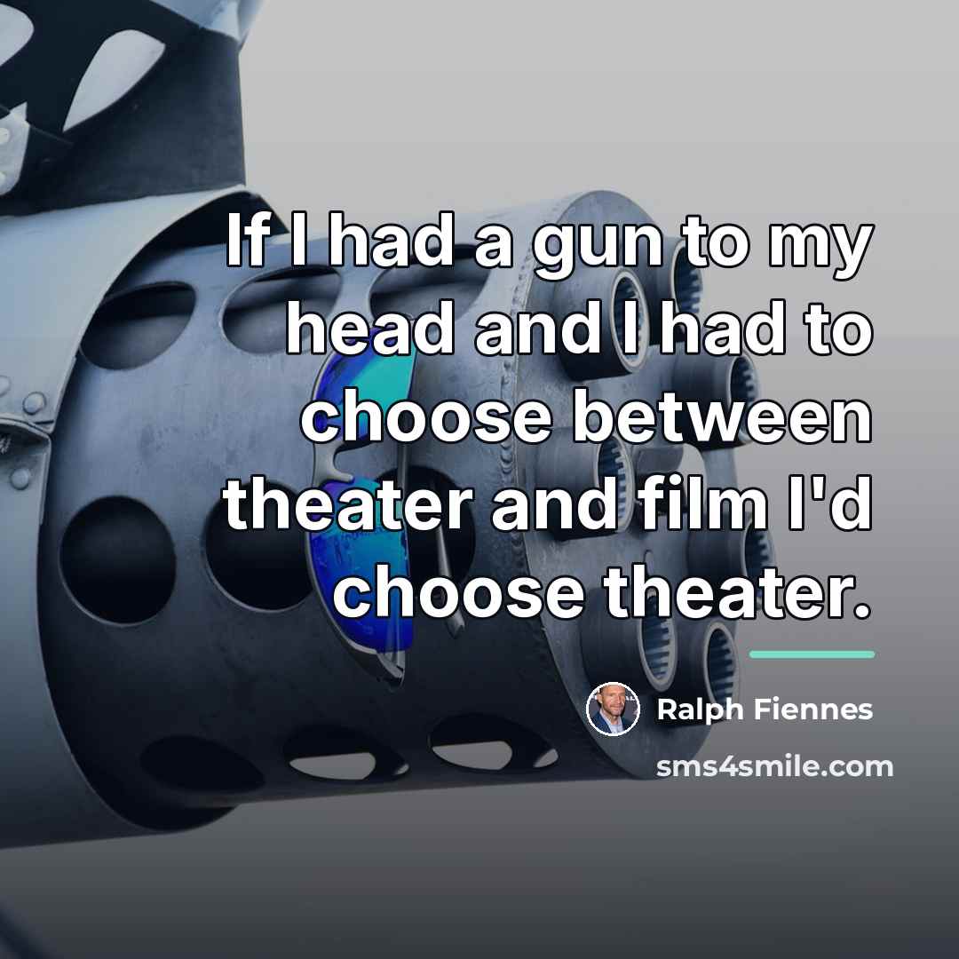 “If I had a gun to my head and I…” quote by Ralph Fiennes