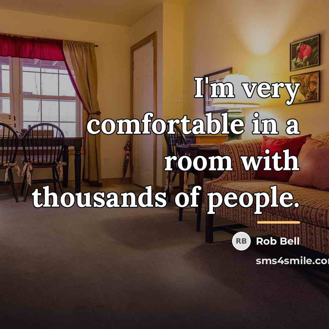 “I'm very comfortable in a room with thousands of people.…” quote by Rob Bell