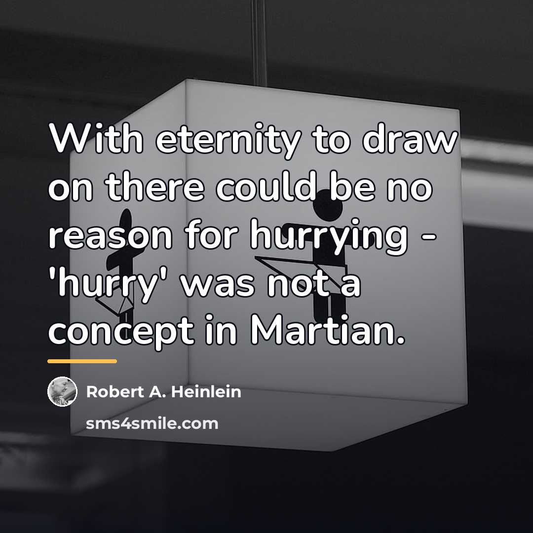 “With eternity to draw on there could be no reason…” quote by Robert A. Heinlein