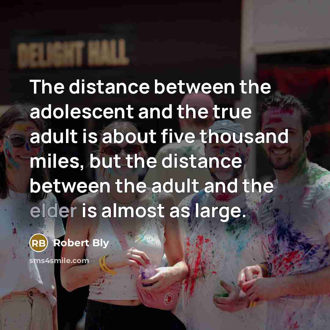 “The distance between the adolescent and the true adult is…” quote by Robert Bly