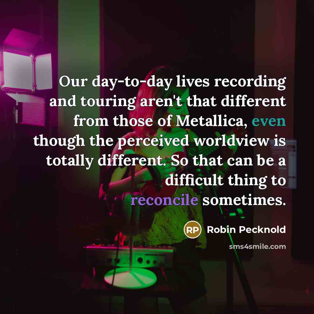 “Our day-to-day lives recording and touring aren't that different from…” quote by Robin Pecknold