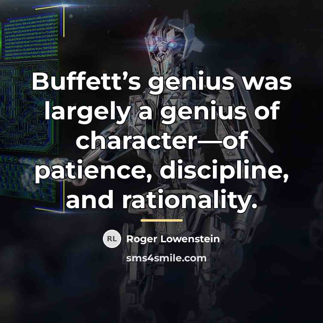 “Buffett’s genius was largely a genius of character—of patience, discipline,…” quote by Roger Lowenstein