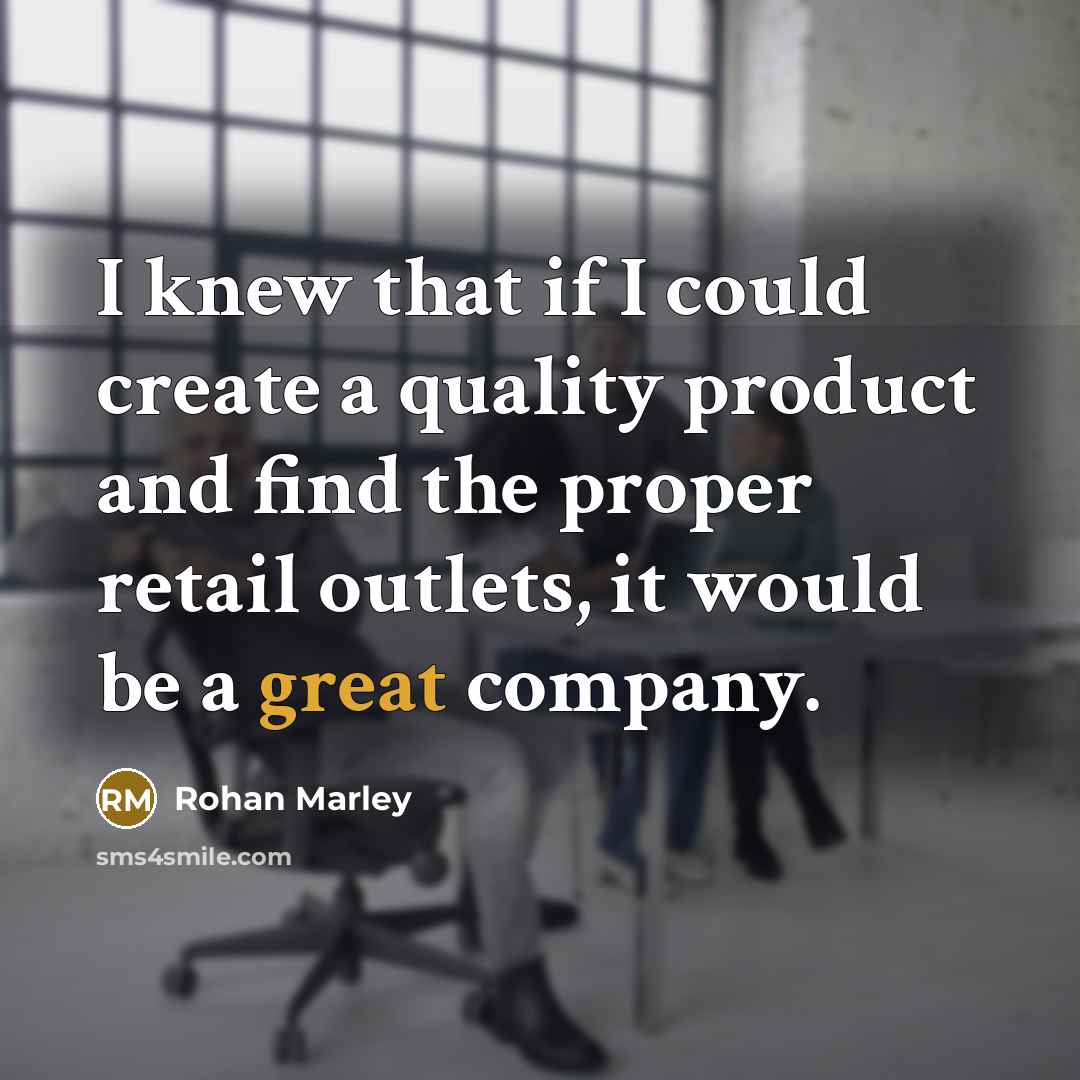 “I knew that if I could create a quality product…” quote by Rohan Marley