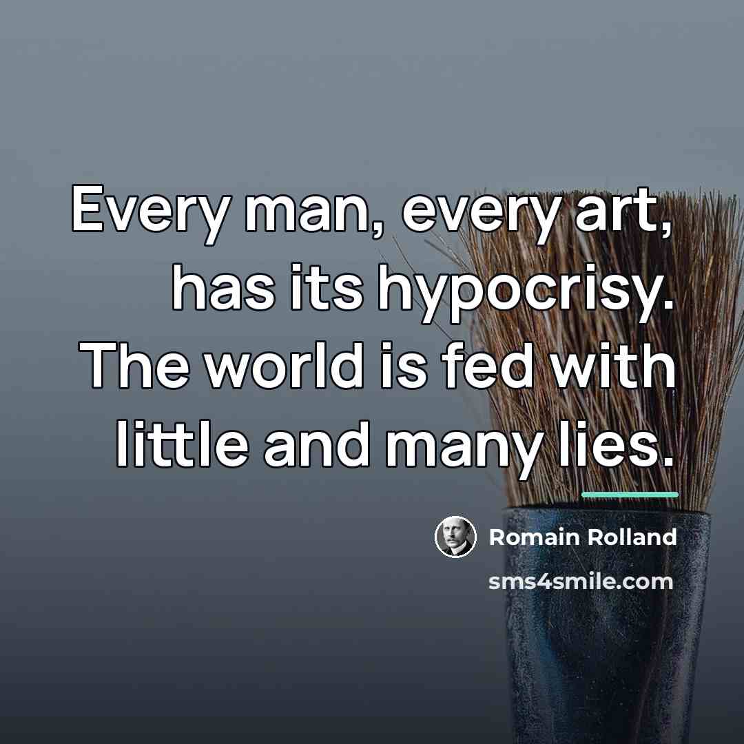 “Every man, every art, has its hypocrisy. The world is…” quote by Romain Rolland