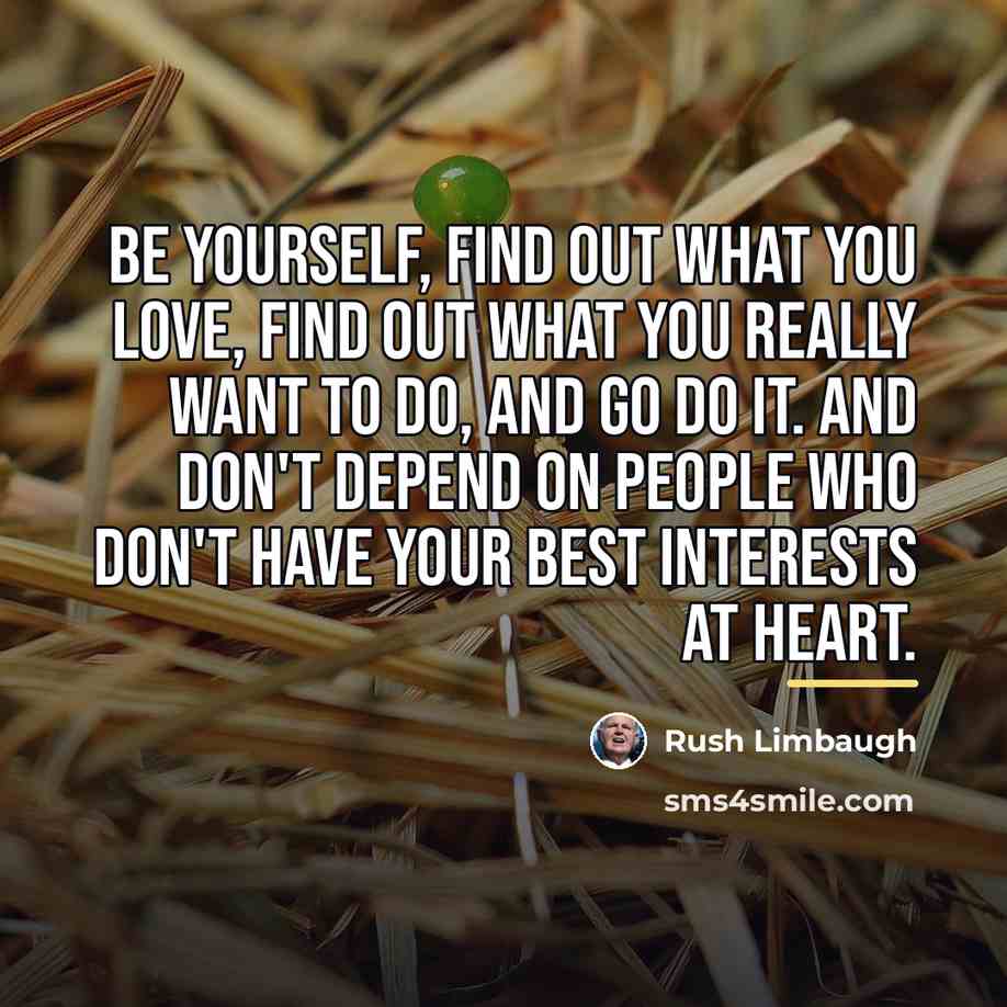 “Be yourself, find out what you love, find out what…” quote by Rush Limbaugh