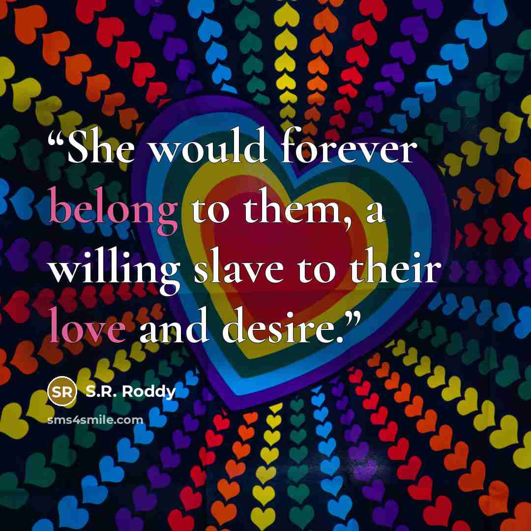 “She would forever belong to them, a willing slave to their love and desire.” quote by S.R. Roddy
