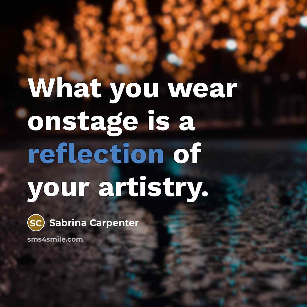 “What you wear onstage is a reflection of your artistry.…” quote by Sabrina Carpenter