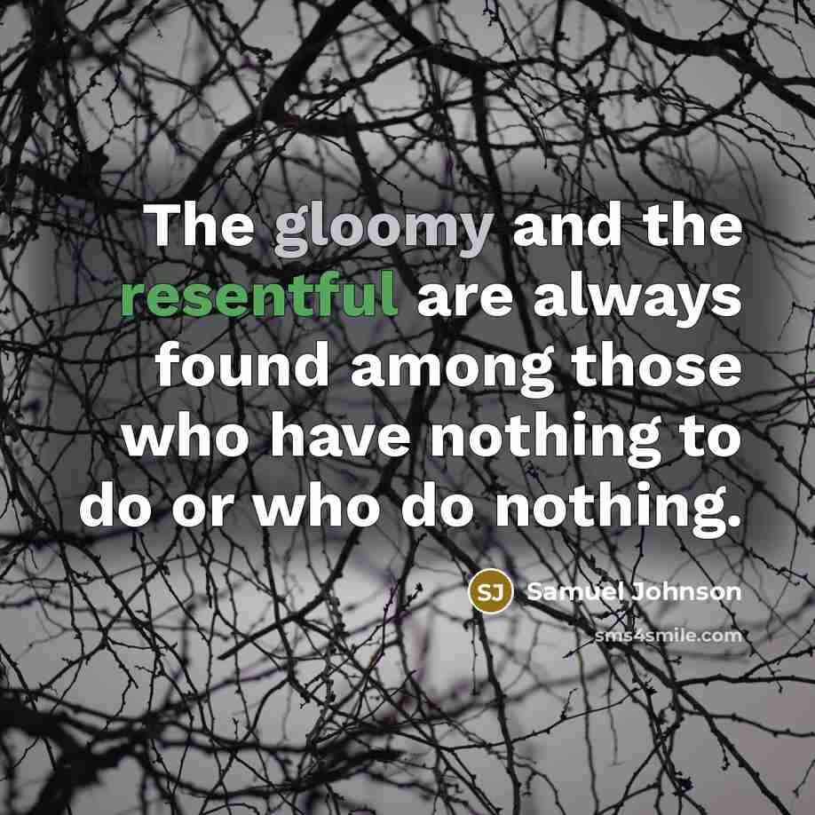 “The gloomy and the resentful are always found among those…” quote by Samuel Johnson