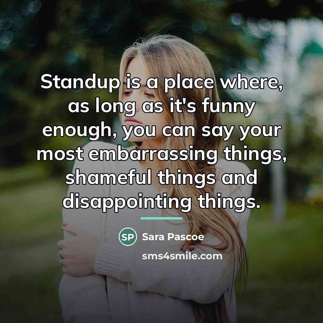 “Standup is a place where, as long as it's funny…” quote by Sara Pascoe