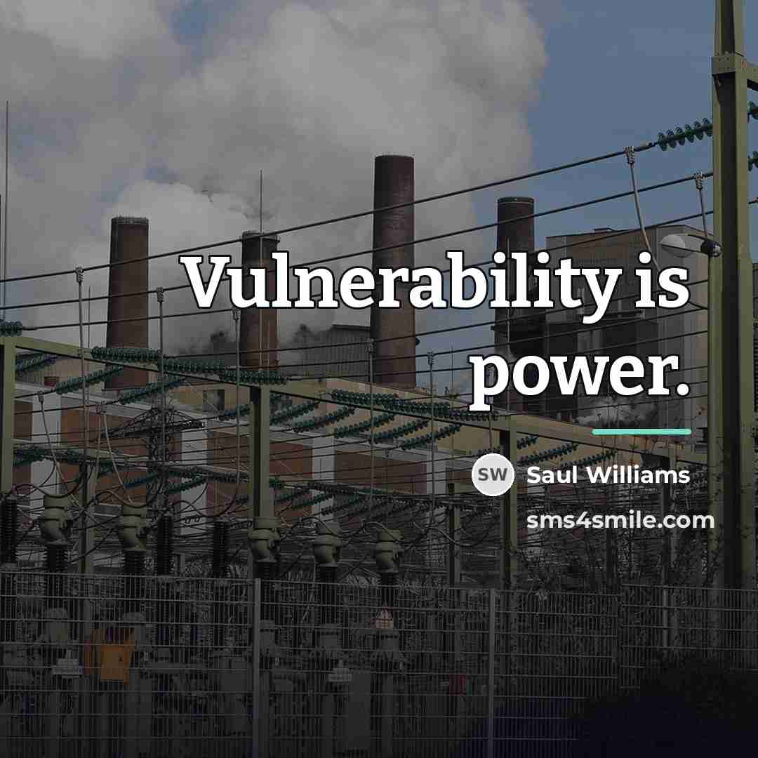 “Vulnerability is power.…” quote by Saul Williams
