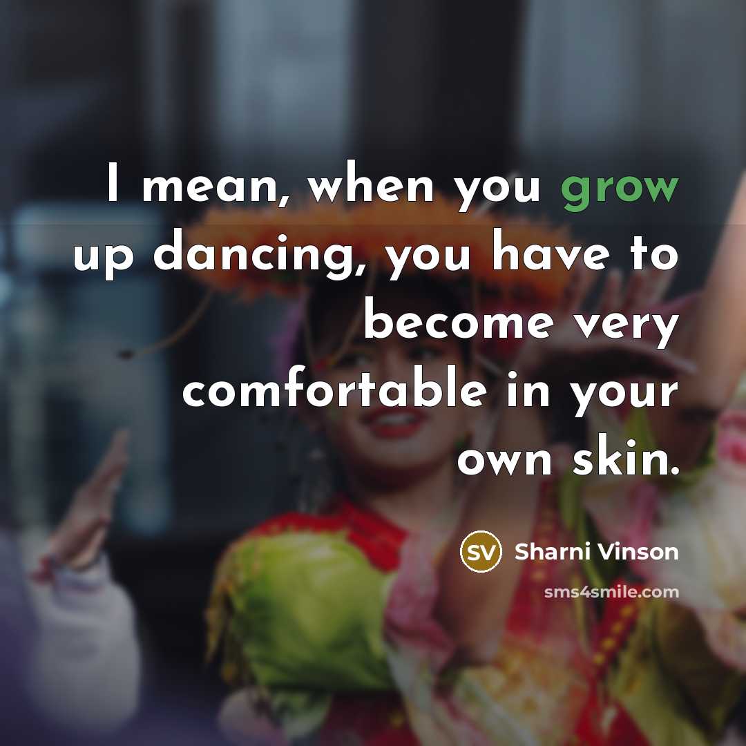 “I mean, when you grow up dancing, you have to…” quote by Sharni Vinson