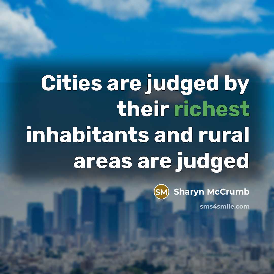 “Cities are judged by their richest inhabitants and rural areas…” quote by Sharyn McCrumb