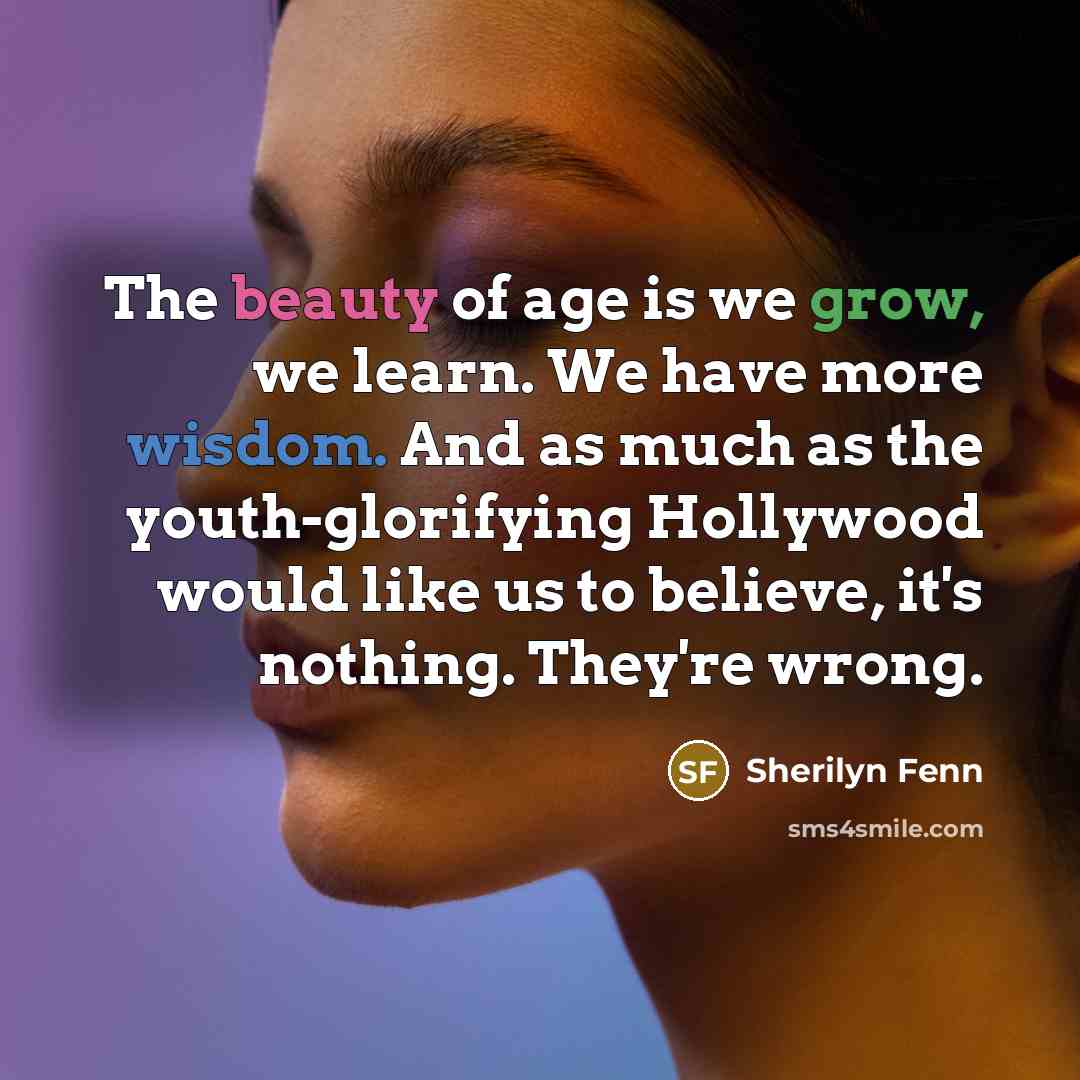“The beauty of age is we grow, we learn. We…” quote by Sherilyn Fenn