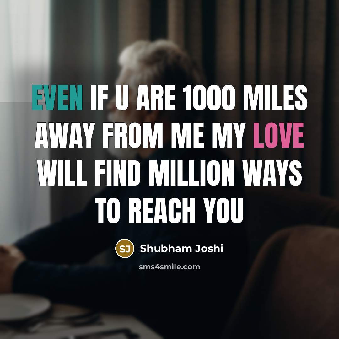 “Even if u are 1000 miles away from me my love will find million ways to reach you” quote by Shubham Joshi