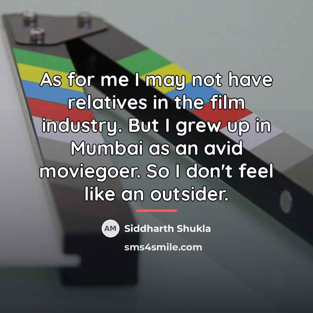 “As for me I may not have relatives in the…” quote by Siddharth Shukla