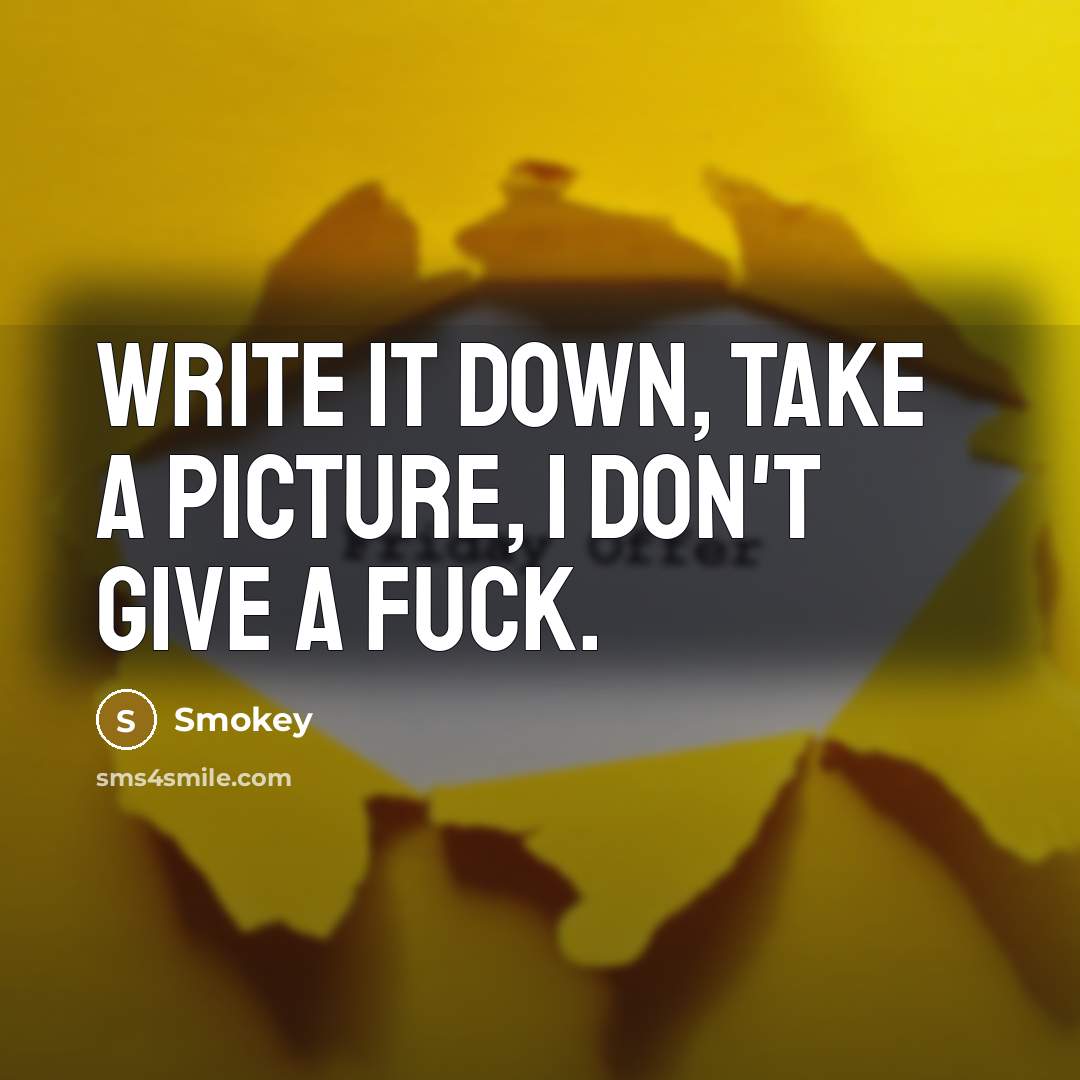 “Write It Down, Take A Picture, I DON'T GIVE A…” quote by Smokey