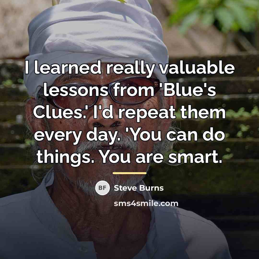 “I learned really valuable lessons from 'Blue's Clues.' I'd repeat…” quote by Steve Burns