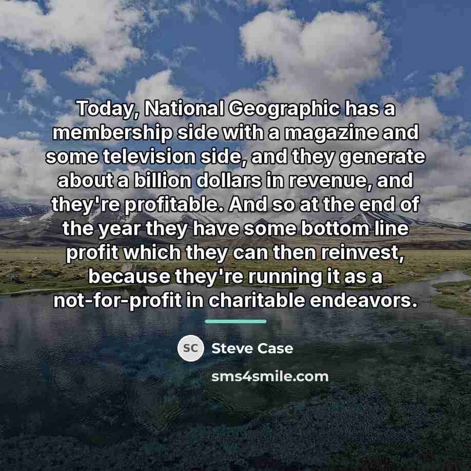 “Today, National Geographic has a membership side with a magazine…” quote by Steve Case