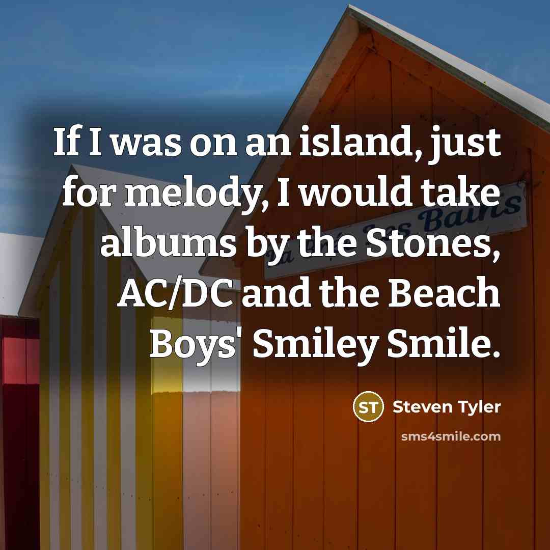 “If I was on an island, just for melody, I…” quote by Steven Tyler
