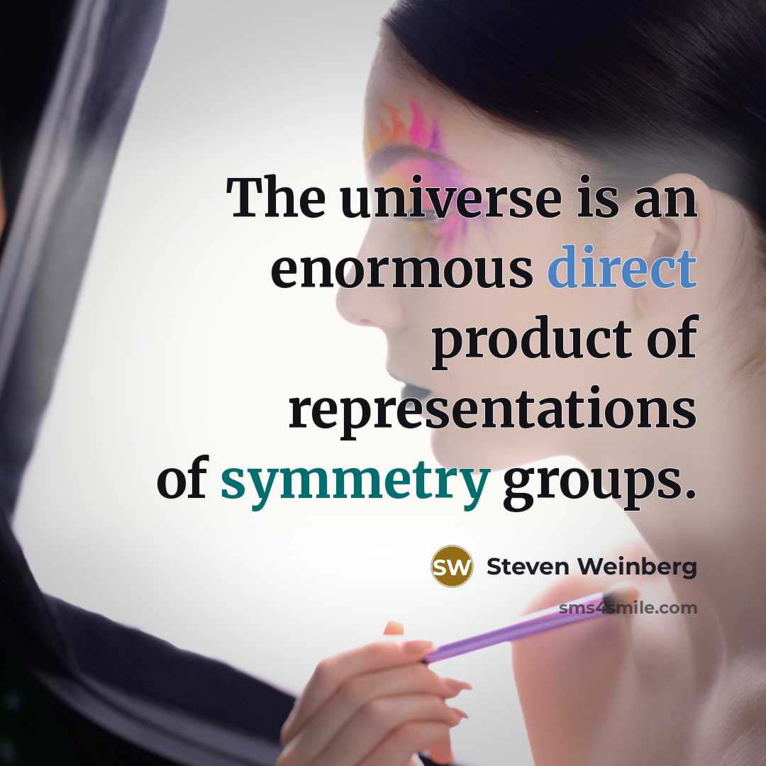 “The universe is an enormous direct product of representations of…” quote by Steven Weinberg
