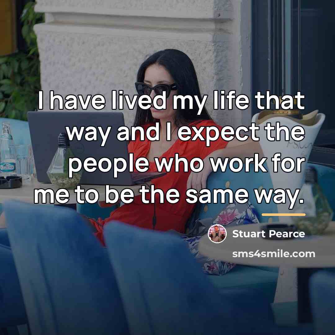 “I have lived my life that way and I expect…” quote by Stuart Pearce