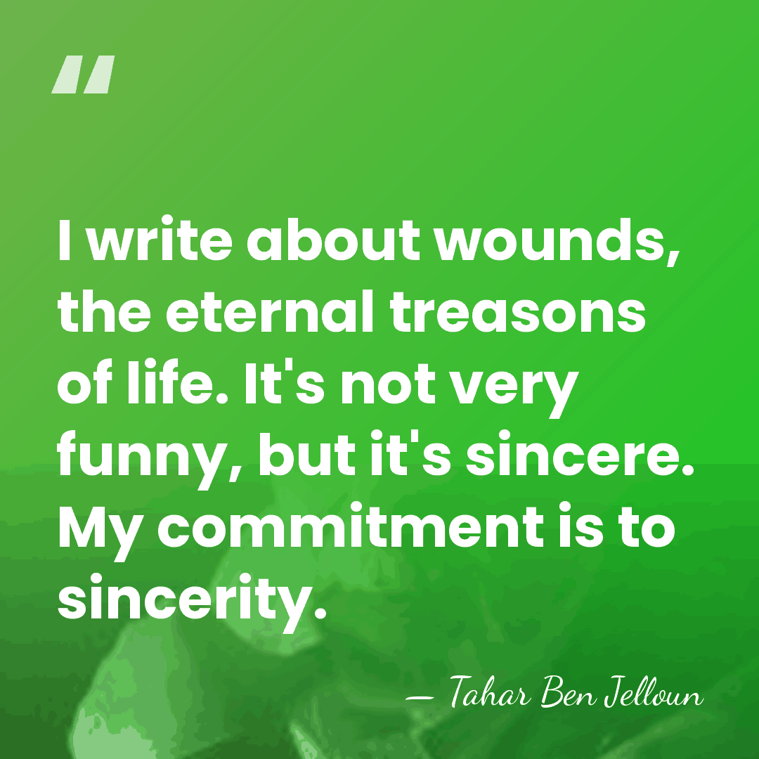 I write about wounds, the eternal treasons of life. It's not very&hellip; - Tahar Ben Jelloun