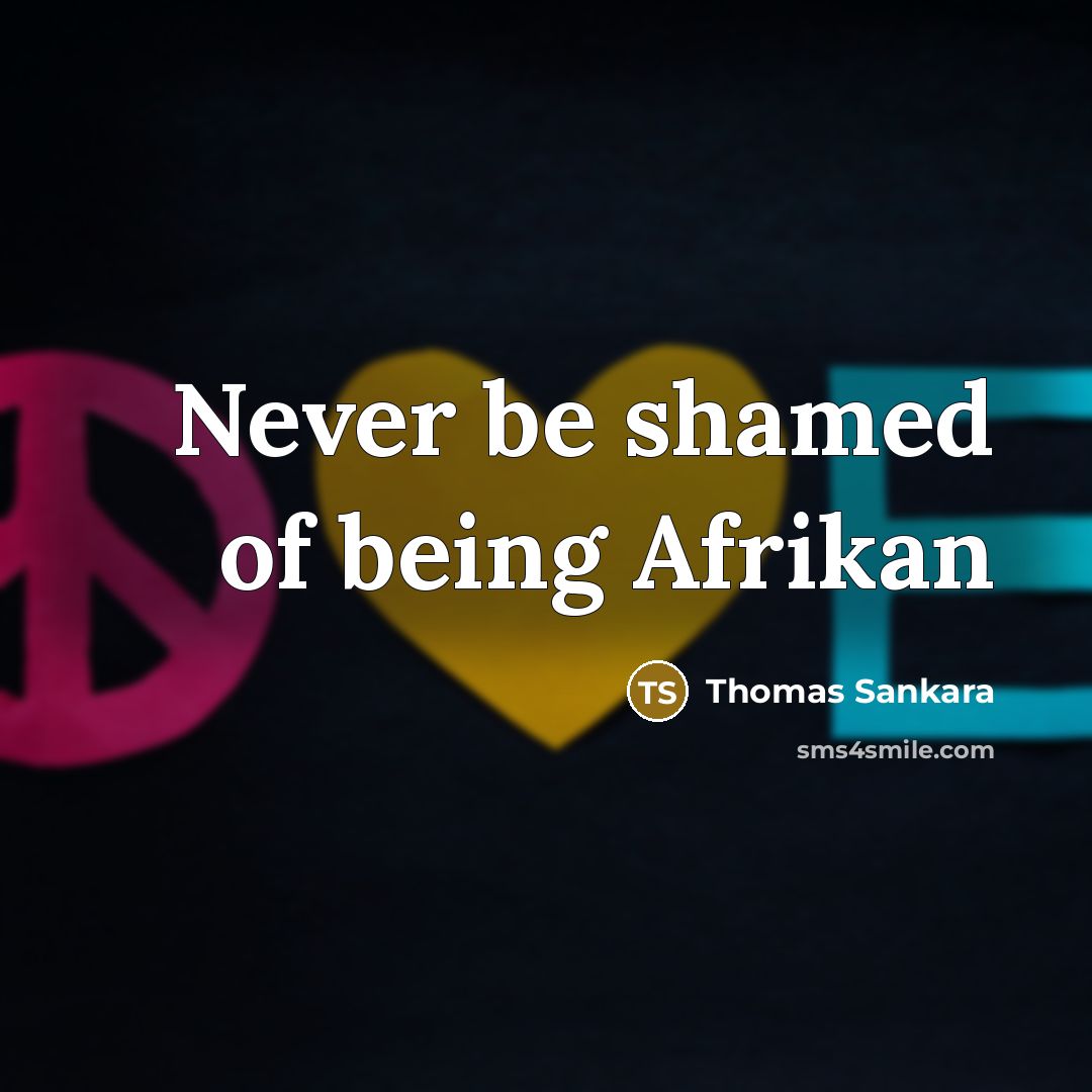 “Never be shamed of being Afrikan…” quote by Thomas Sankara