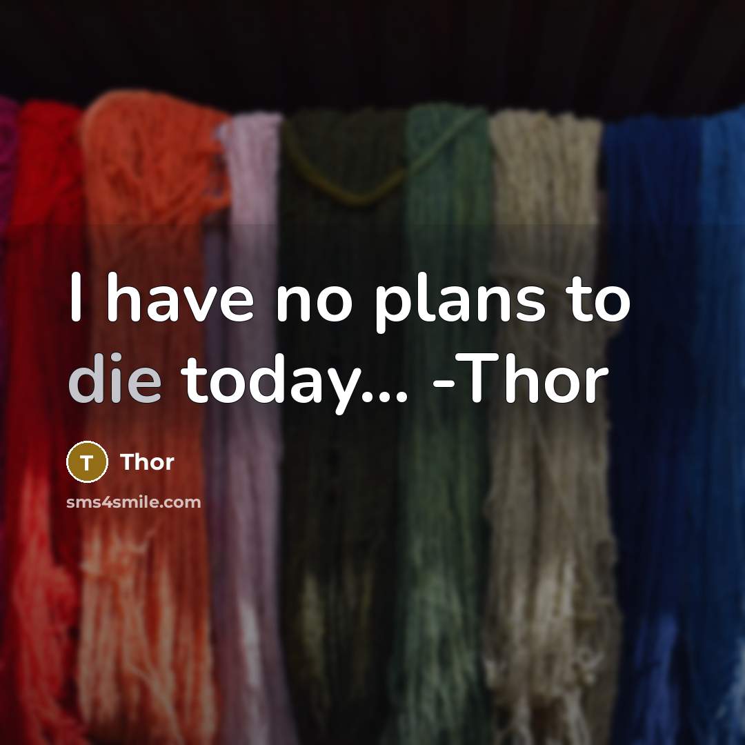 “I have no plans to die today... -Thor” quote by Thor