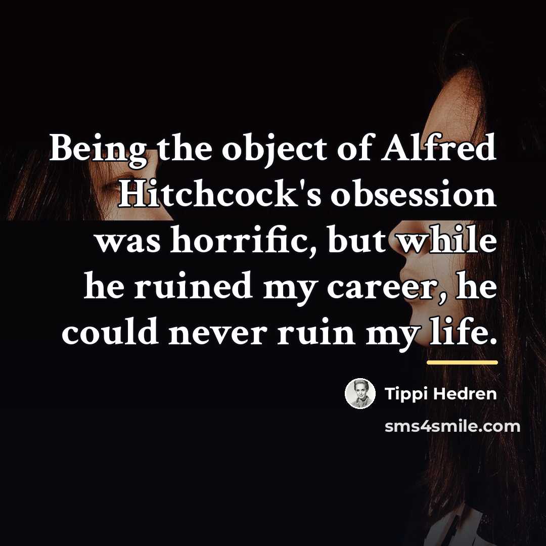 “Being the object of Alfred Hitchcock's obsession was horrific, but…” quote by Tippi Hedren