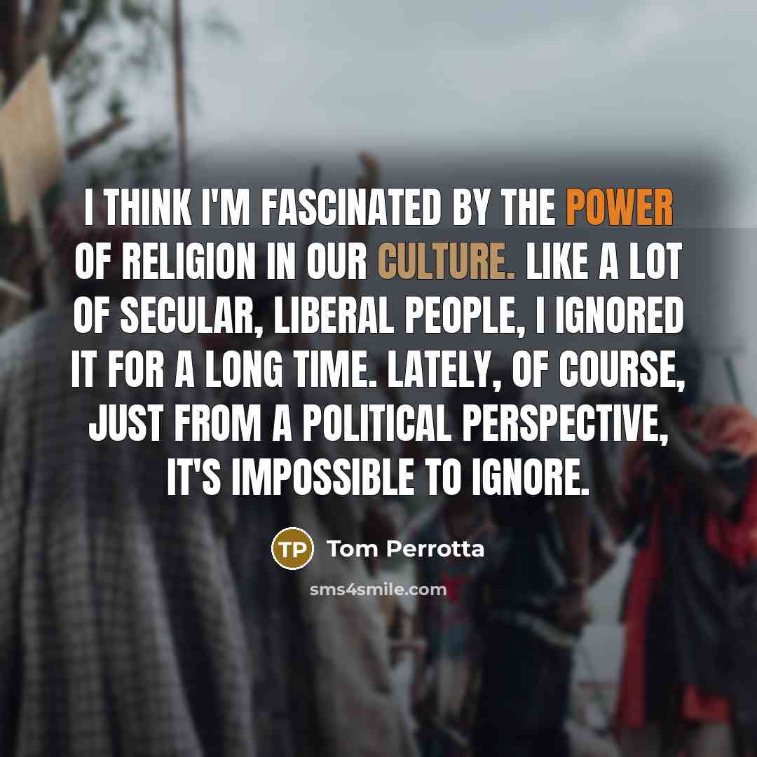 “I think I'm fascinated by the power of religion in…” quote by Tom Perrotta