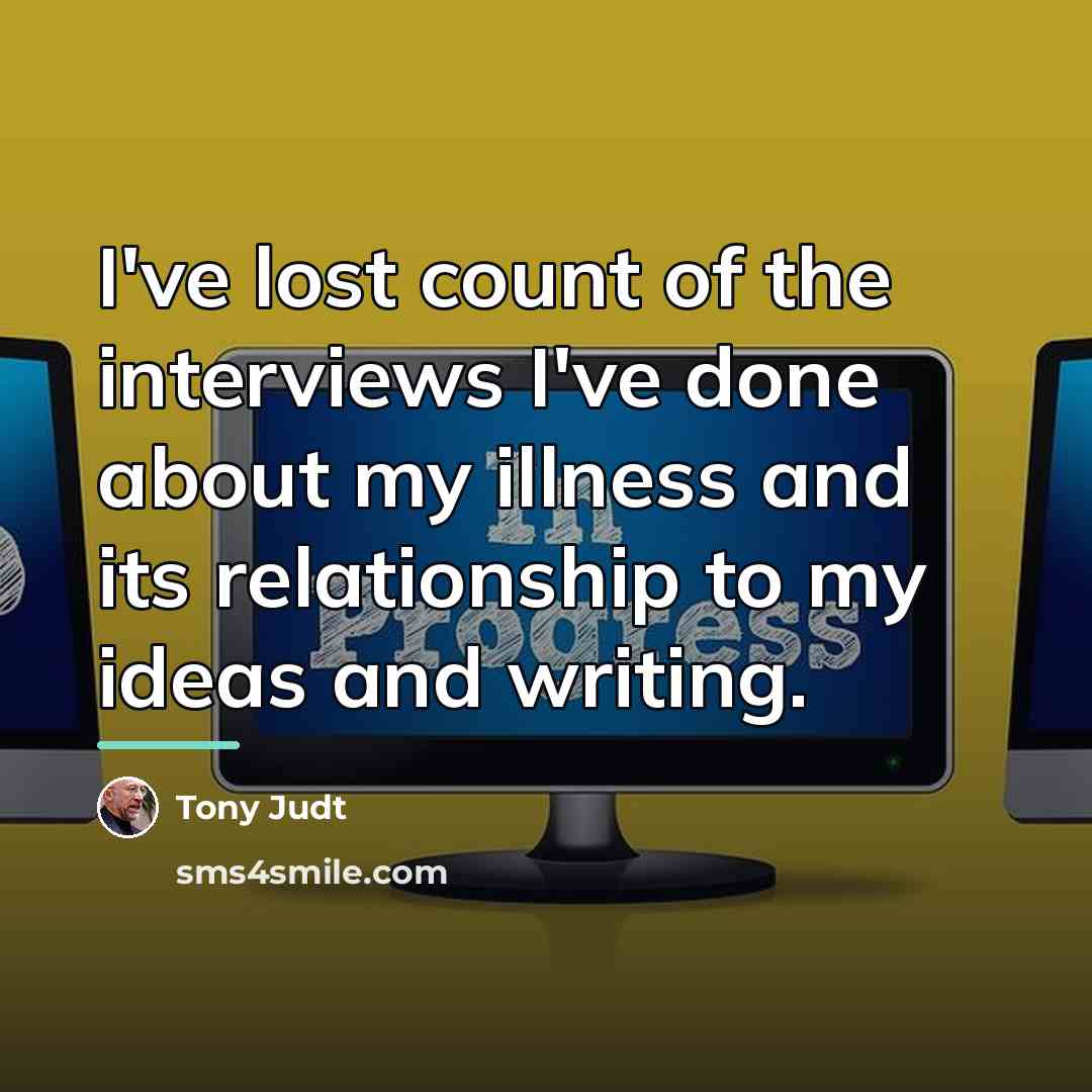 “I've lost count of the interviews I've done about my…” quote by Tony Judt