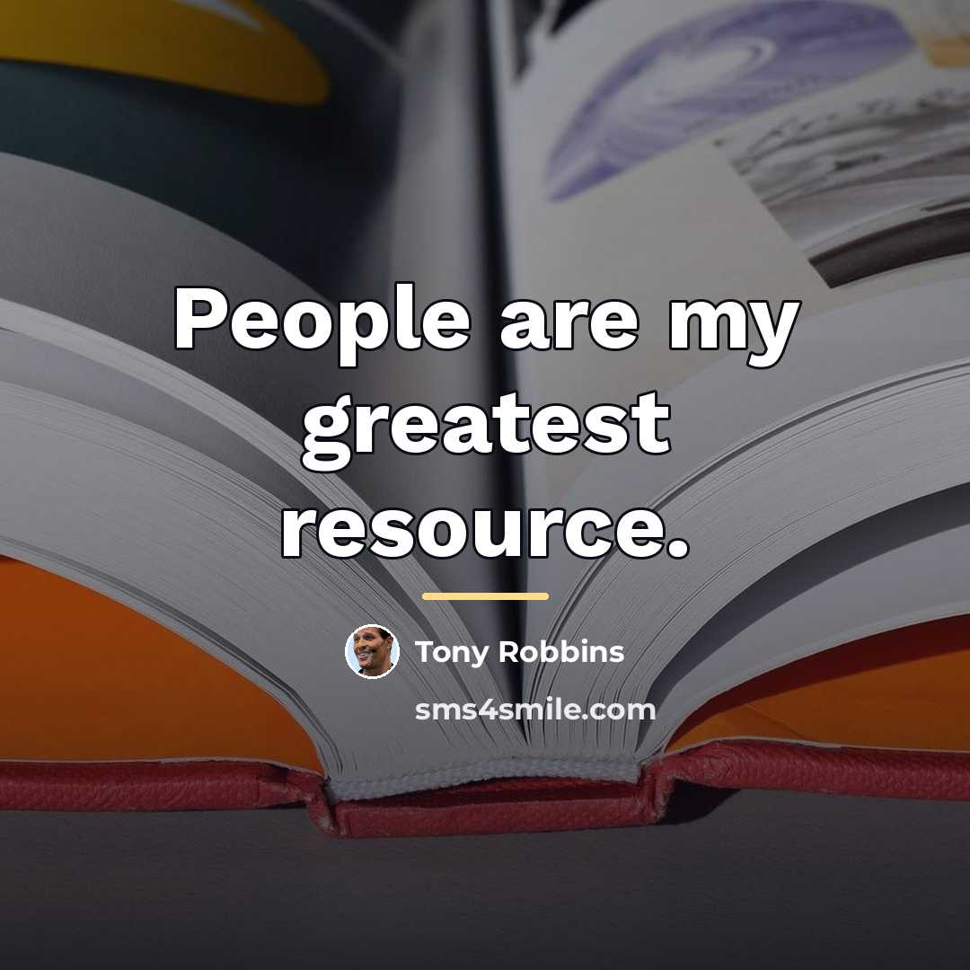 “People are my greatest resource.…” quote by Tony Robbins