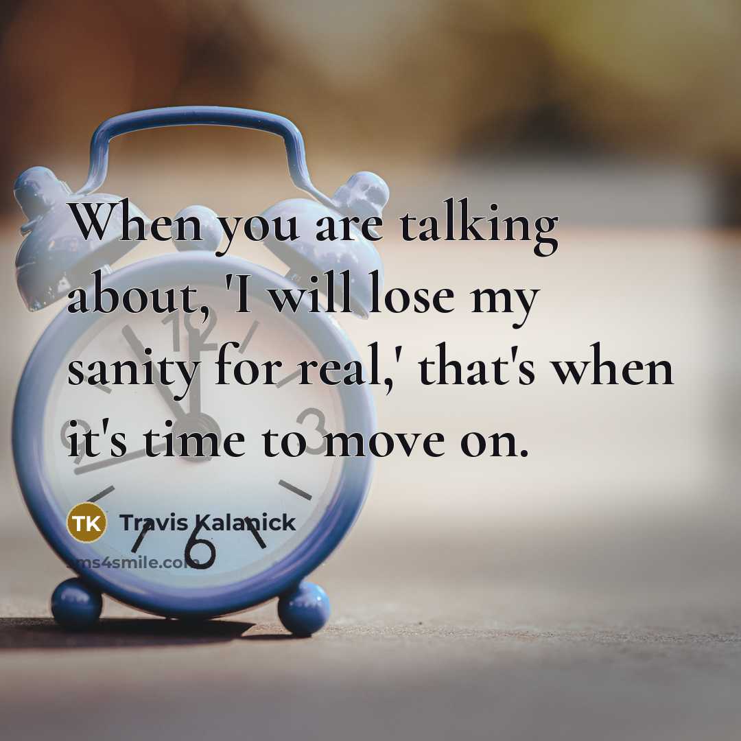 “When you are talking about, 'I will lose my sanity…” quote by Travis Kalanick
