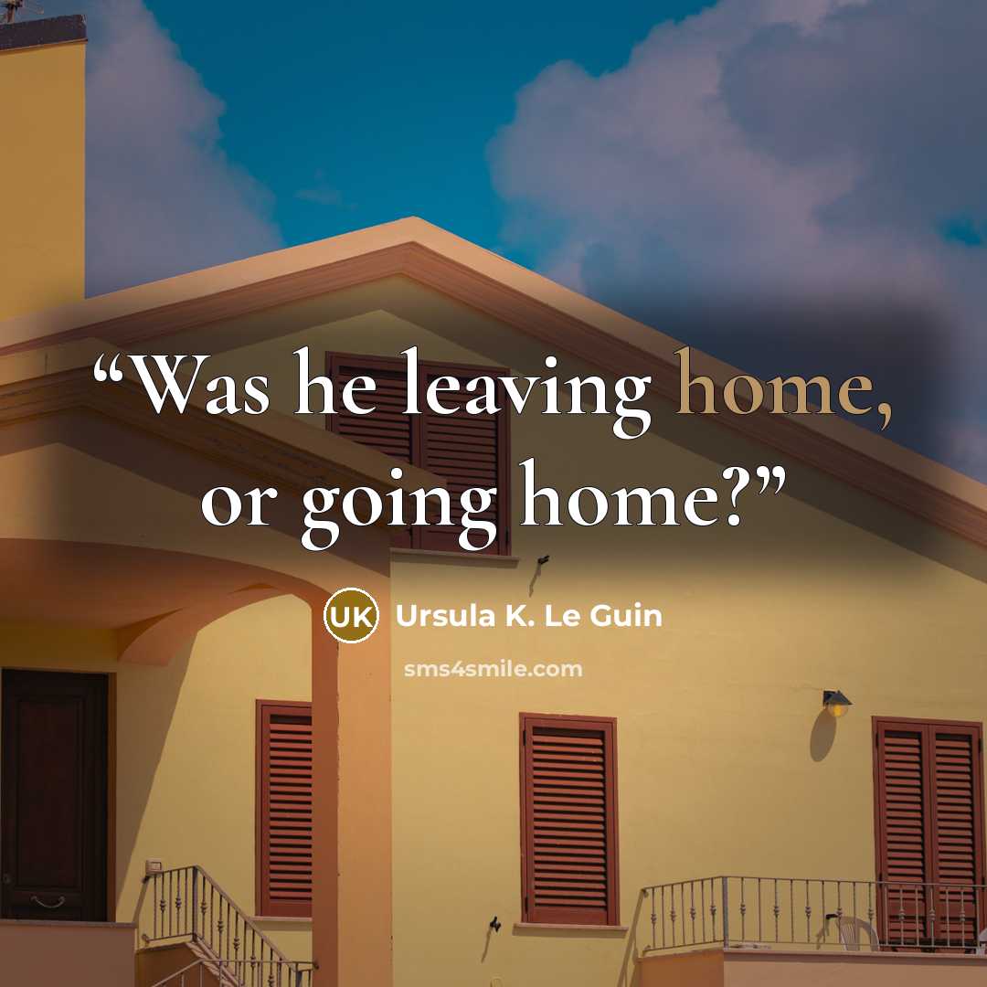 “Was he leaving home, or going home?” quote by Ursula K. Le Guin