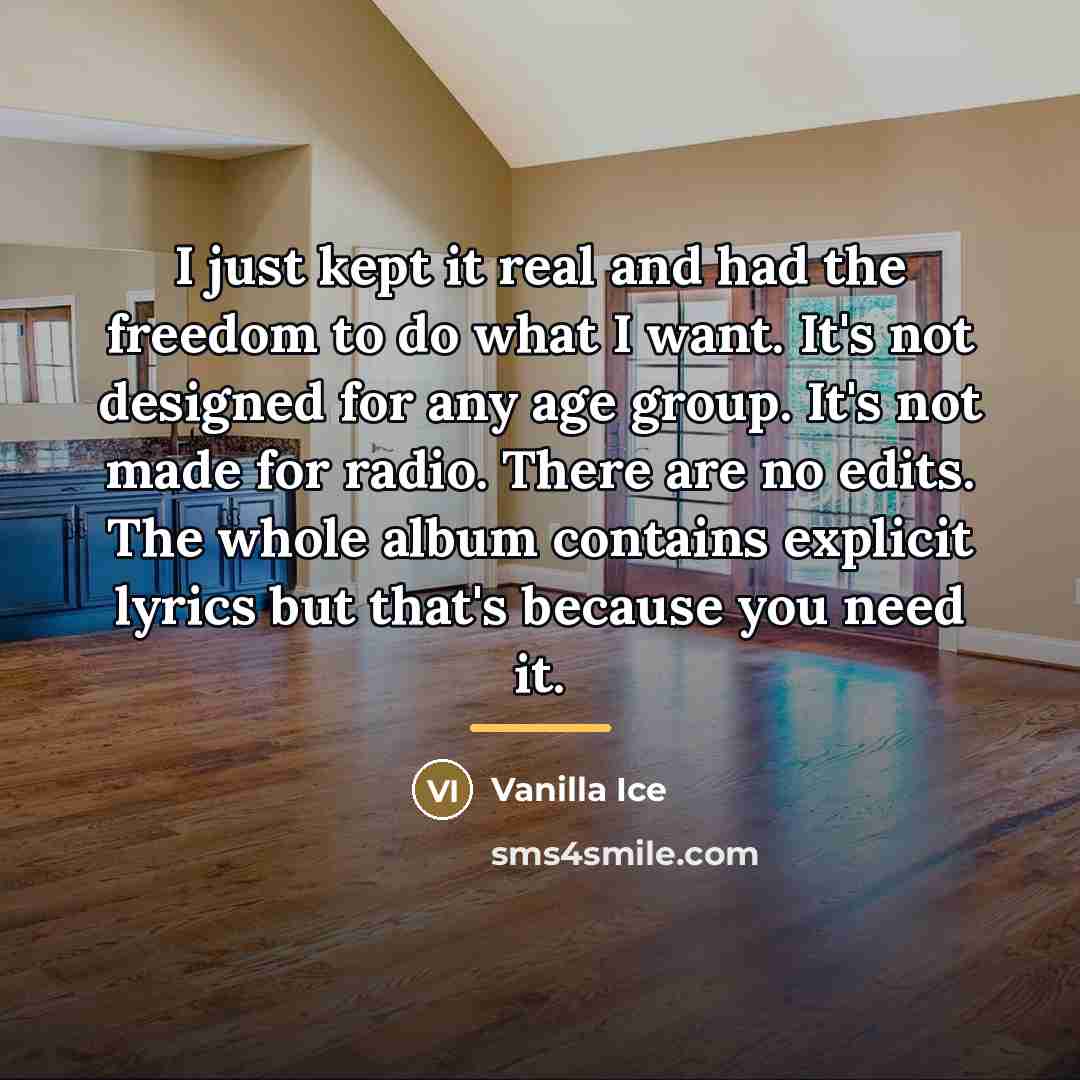 “I just kept it real and had the freedom to…” quote by Vanilla Ice