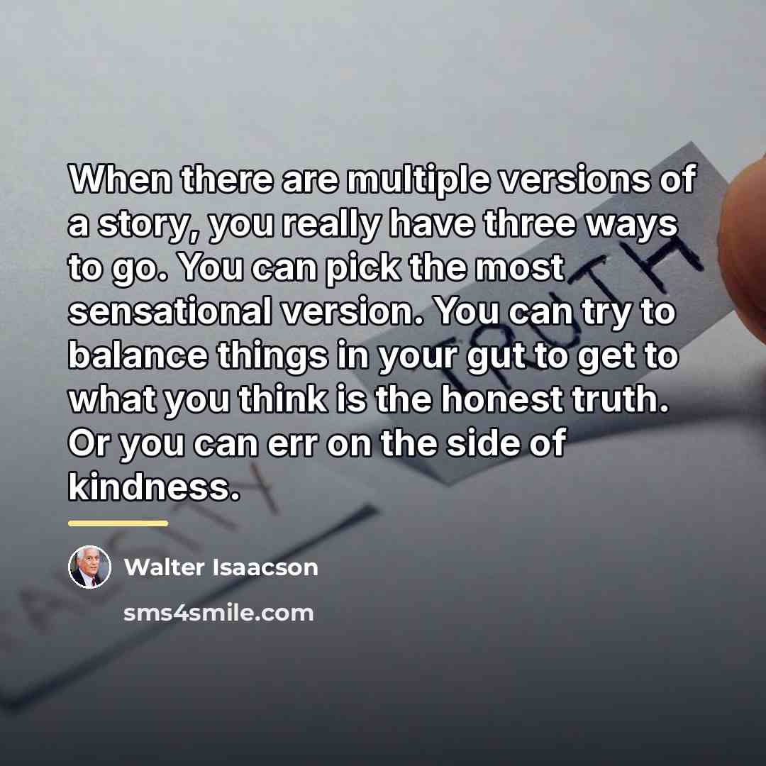 “When there are multiple versions of a story, you really…” quote by Walter Isaacson