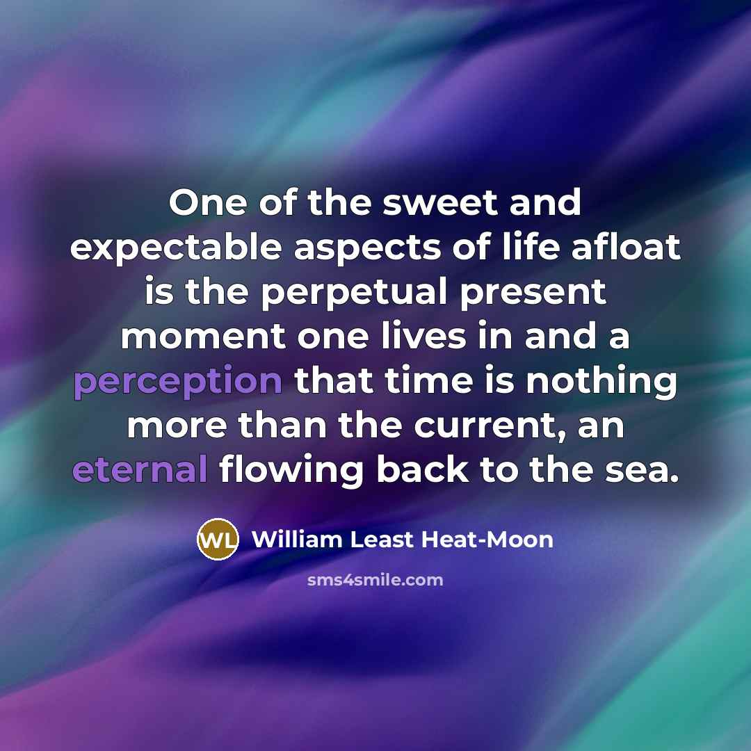 “One of the sweet and expectable aspects of life afloat…” quote by William Least Heat-Moon