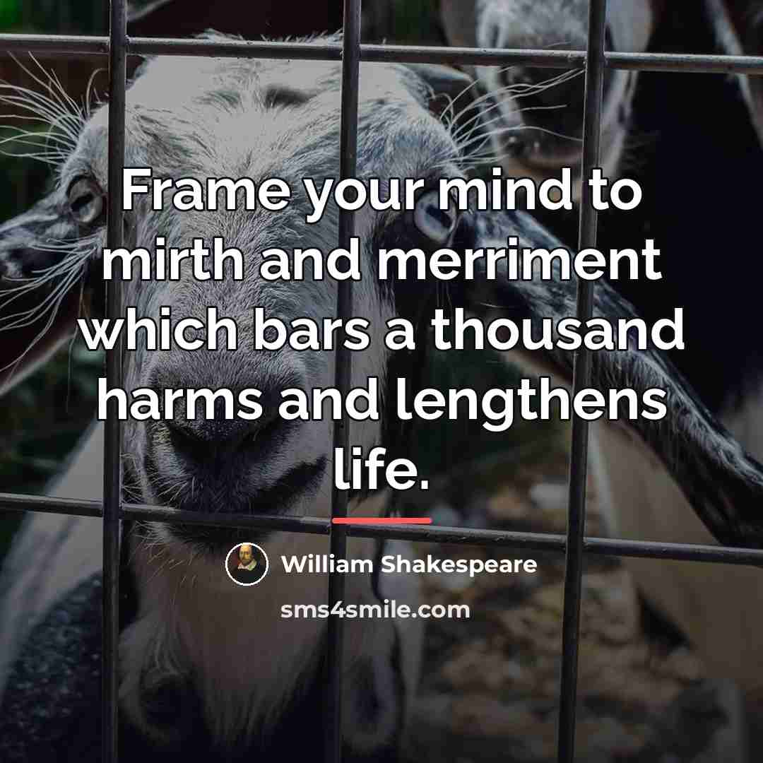 “Frame your mind to mirth and merriment which bars a…” quote by William Shakespeare