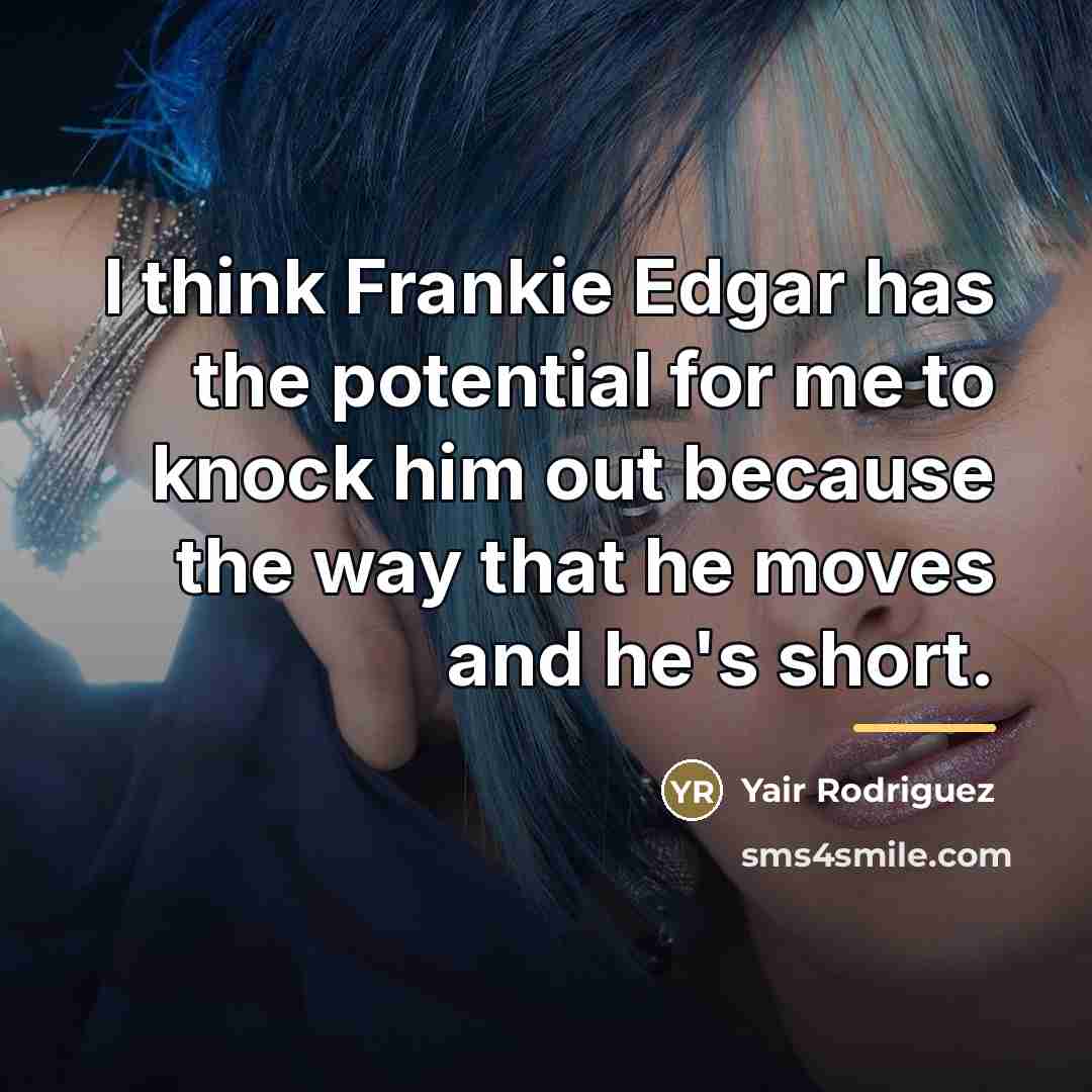 “I think Frankie Edgar has the potential for me to…” quote by Yair Rodriguez