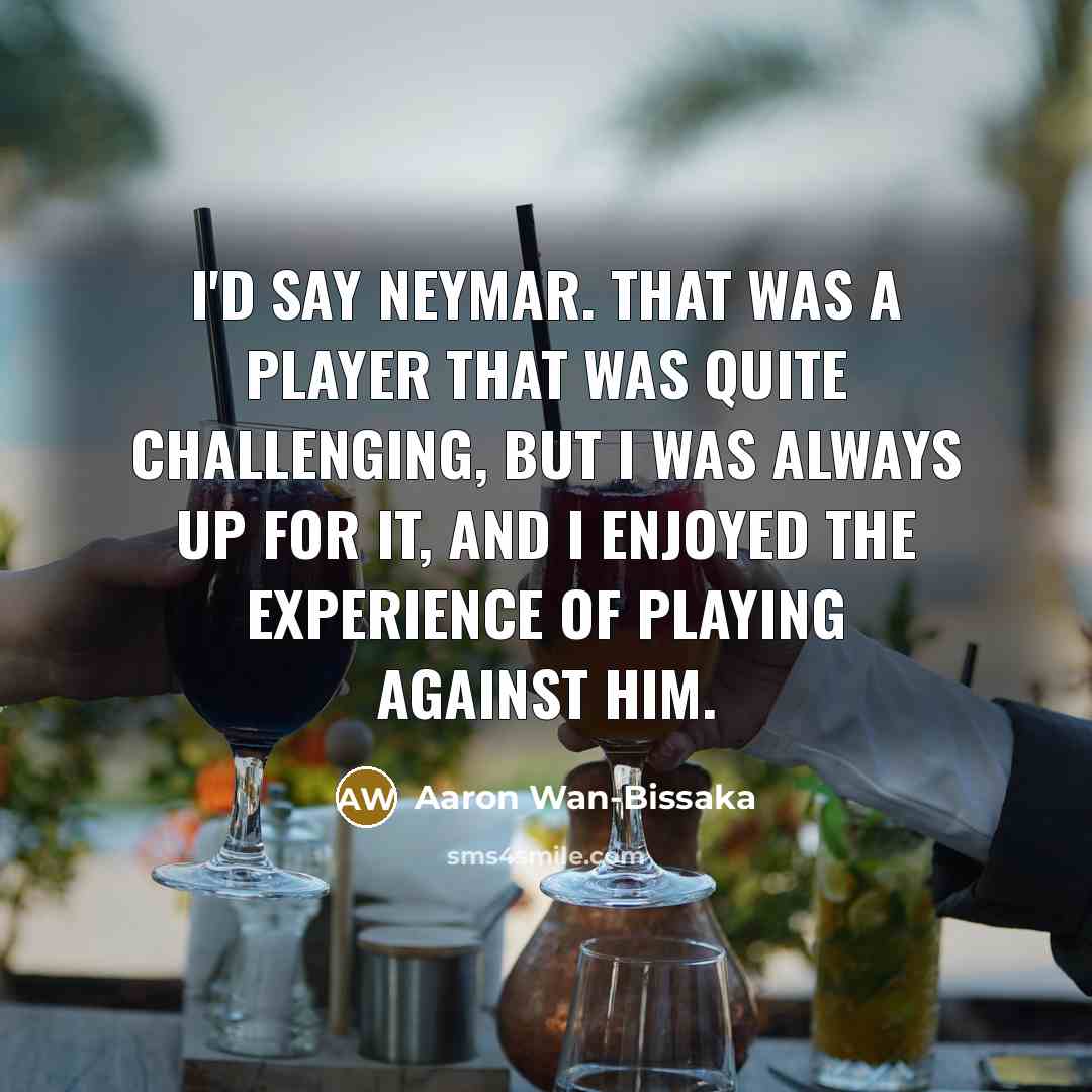 “I'd say Neymar. That was a player that was quite…” quote by Aaron Wan-Bissaka