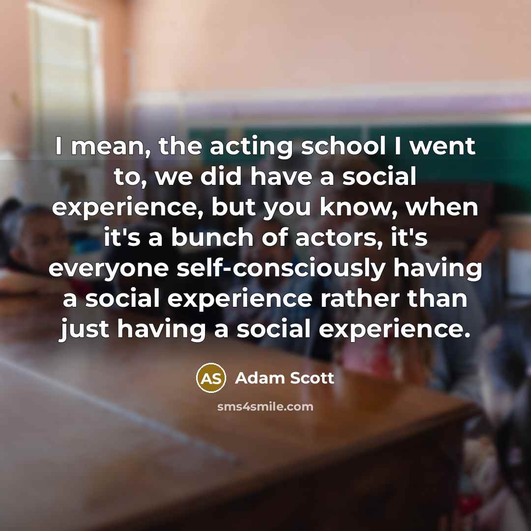 “I mean, the acting school I went to, we did…” quote by Adam Scott