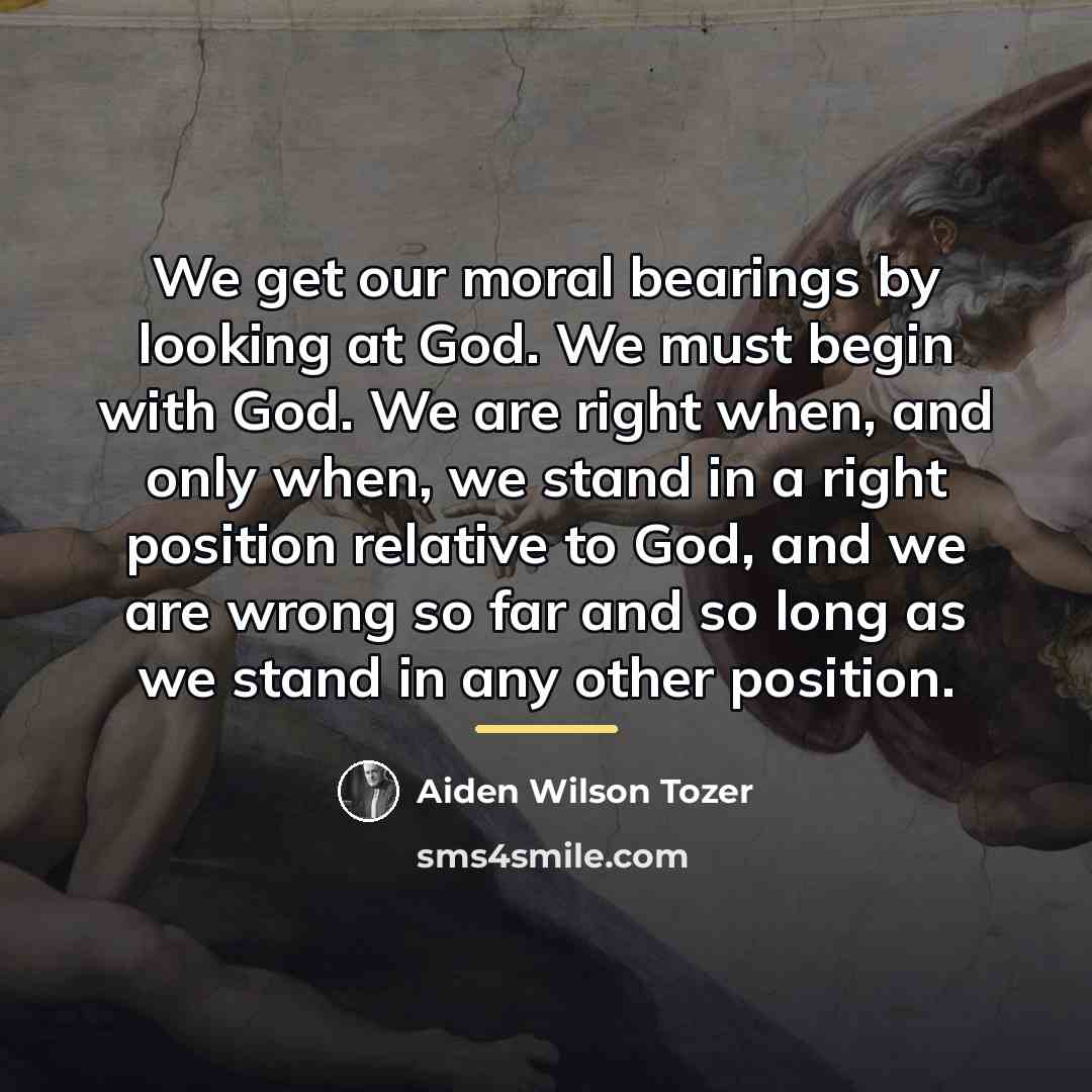 “We get our moral bearings by looking at God. We…” quote by Aiden Wilson Tozer