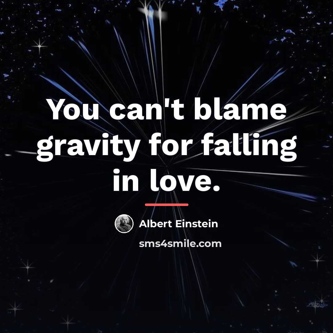 “You can't blame gravity for falling in love.…” quote by Albert Einstein