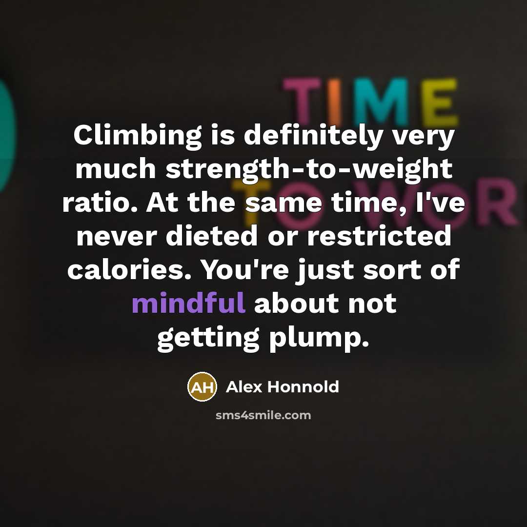 “Climbing is definitely very much strength-to-weight ratio. At the same…” quote by Alex Honnold