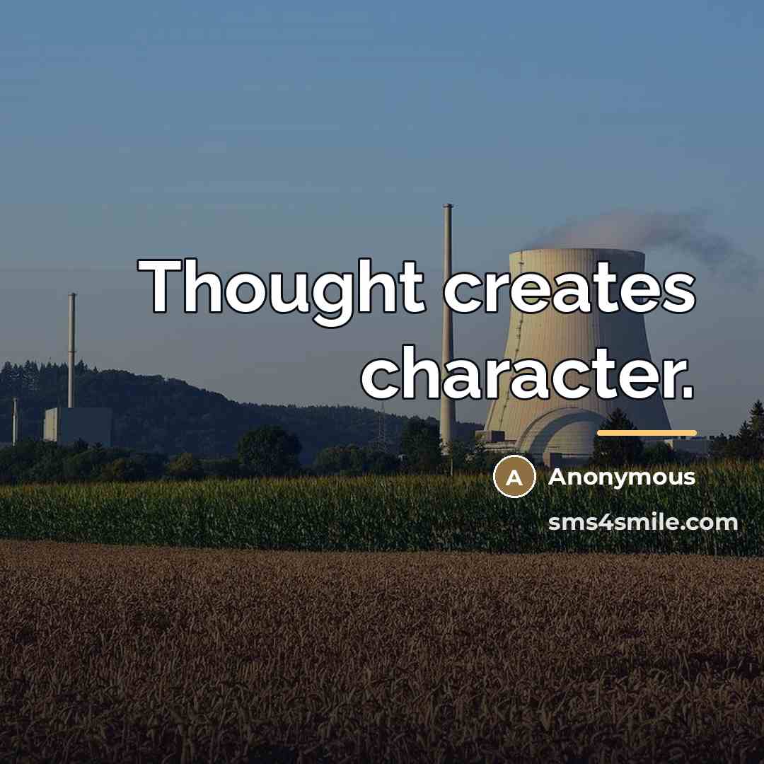 “Thought creates character.…” quote by Anonymous