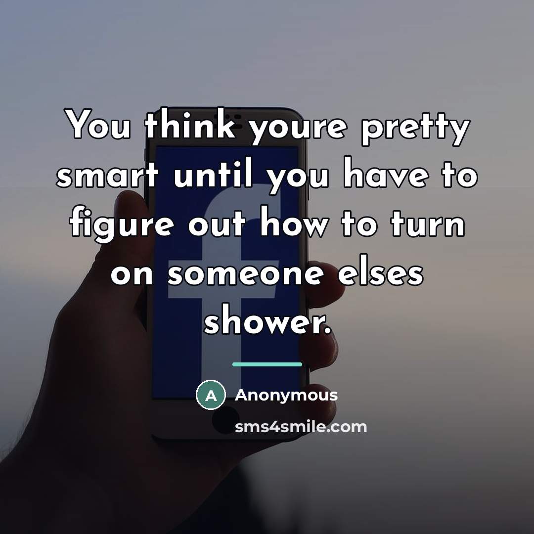 “You think youre pretty smart until you have to figure…” quote by Anonymous