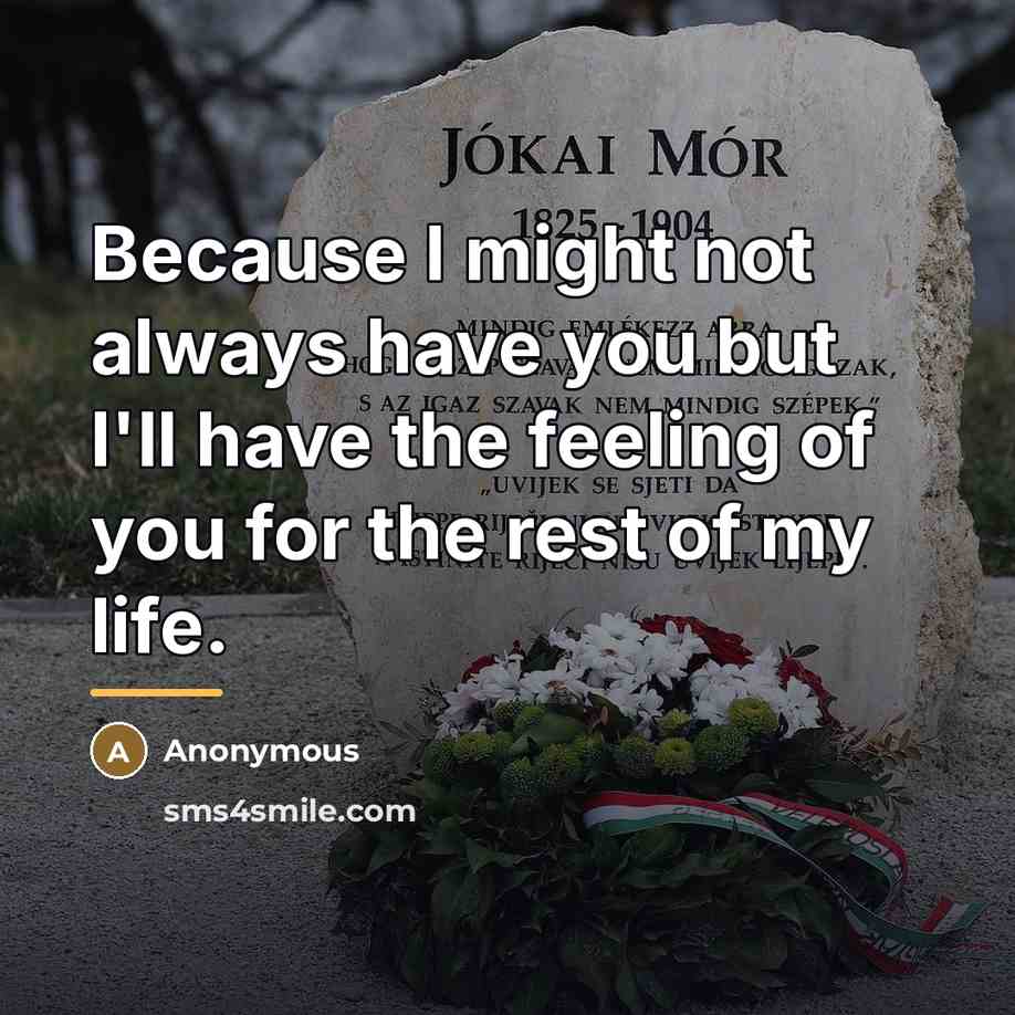 “Because I might not always have you but I'll have…” quote by Anonymous