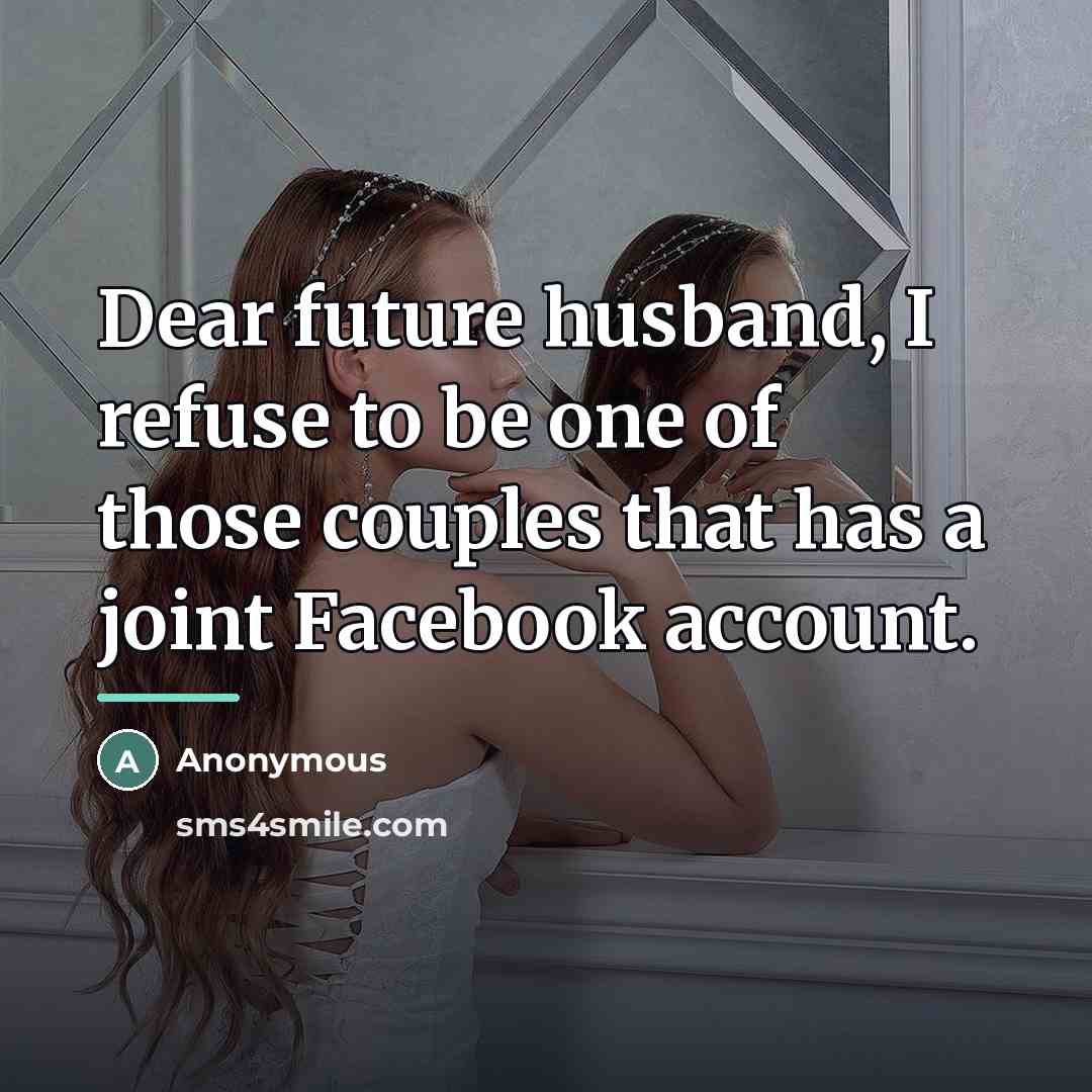 “Dear future husband, I refuse to be one of those…” quote by Anonymous