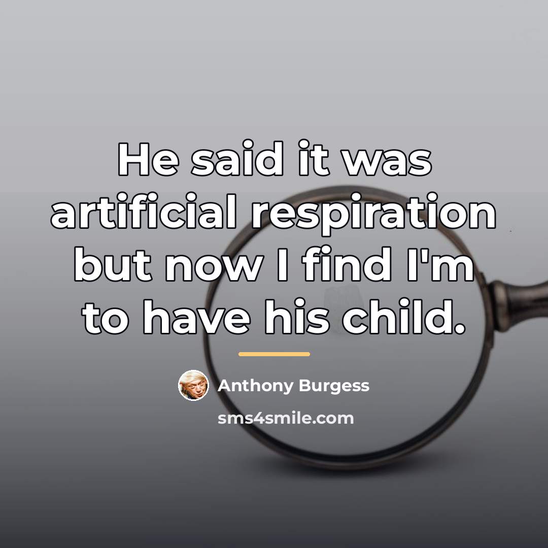 “He said it was artificial respiration but now I find…” quote by Anthony Burgess