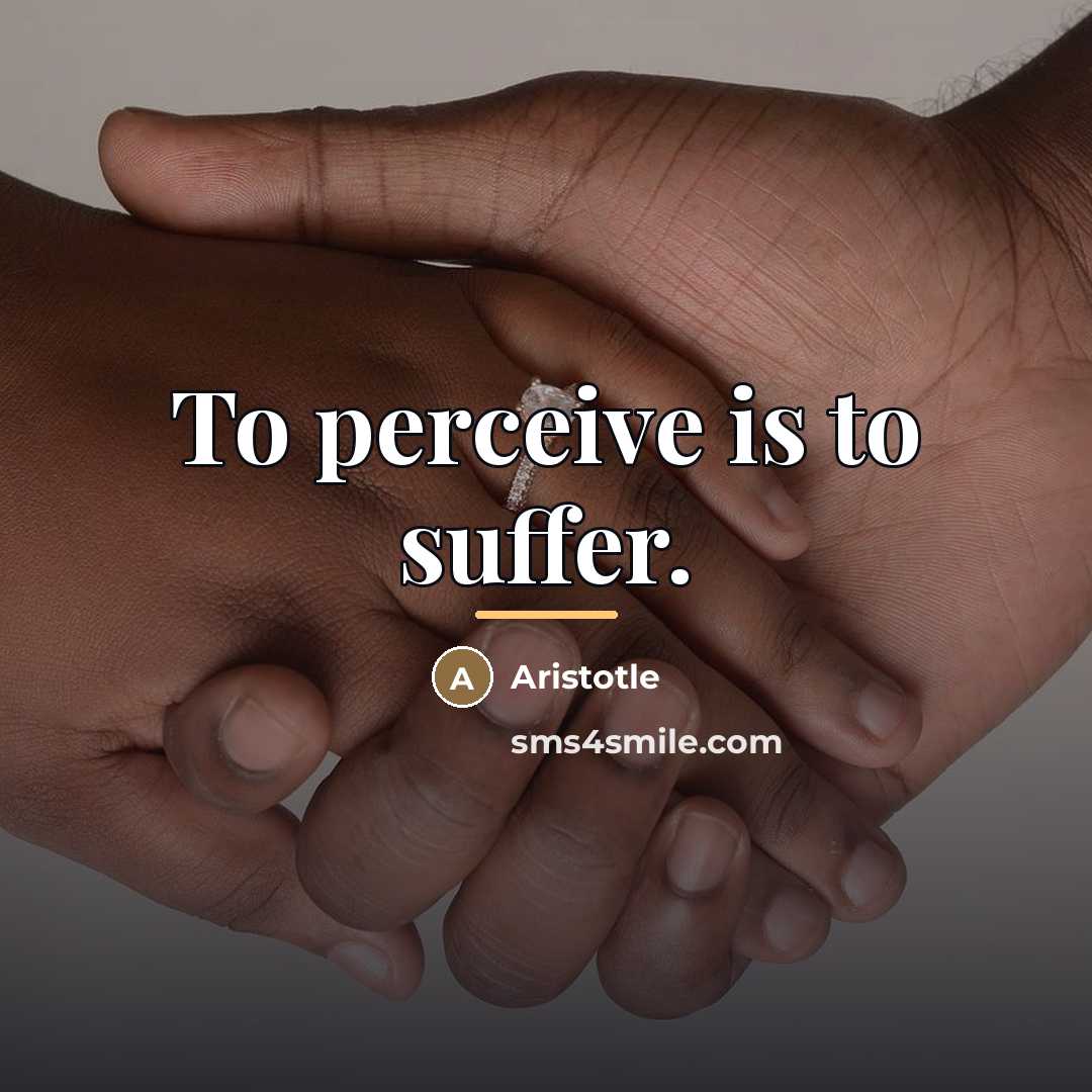 “To perceive is to suffer.…” quote by Aristotle